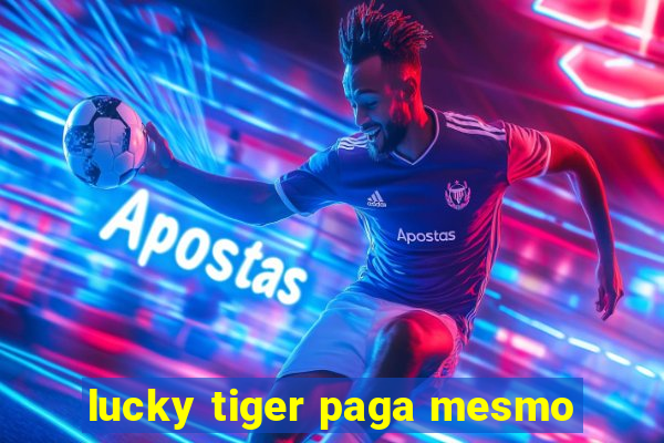 lucky tiger paga mesmo